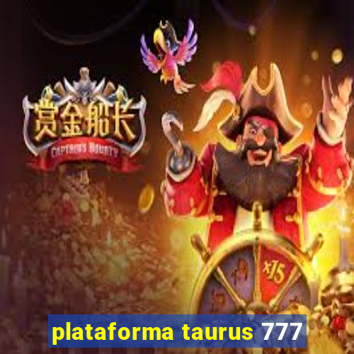 plataforma taurus 777